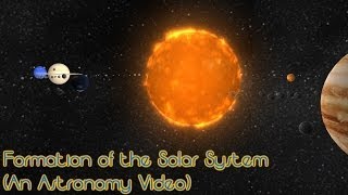 Formation of the Solar System (An Astronomy Video)