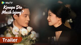 Kenapa Dia Masih Lajang? | TRAILER | WeTV | Wallace Huo, Zhu Zhu