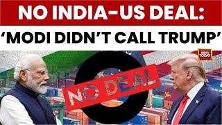 India-Us Trade Deal India Missed Trade Deal Window As Pm Modi Didnt Call Trump India Today News