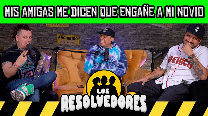 Los Resolvedores EP03 Mis amigas me dicen que engañe a mi novio
