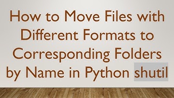 How to Move Files with Different Formats to Corresponding Folders by Name in Python shutil