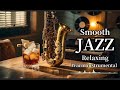 ☕ Smooth Jazz for Relaxing Evenings – Cozy Background Music | Jan-Cozy Jazz Music