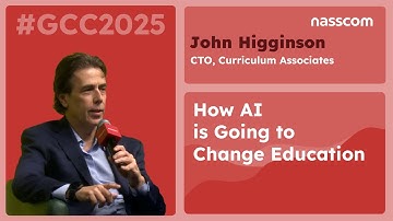 AI in Education: The Future of Learning, Teaching & Talent | John Higginson | GCC 2025 | #nasscom