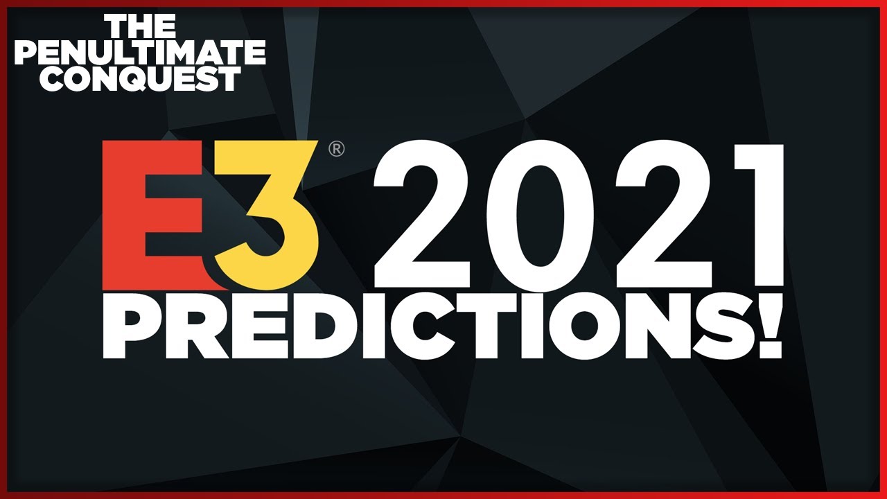 E3 2021 Predictions - The Penultimate Conquest Podcast (Ep. 33)