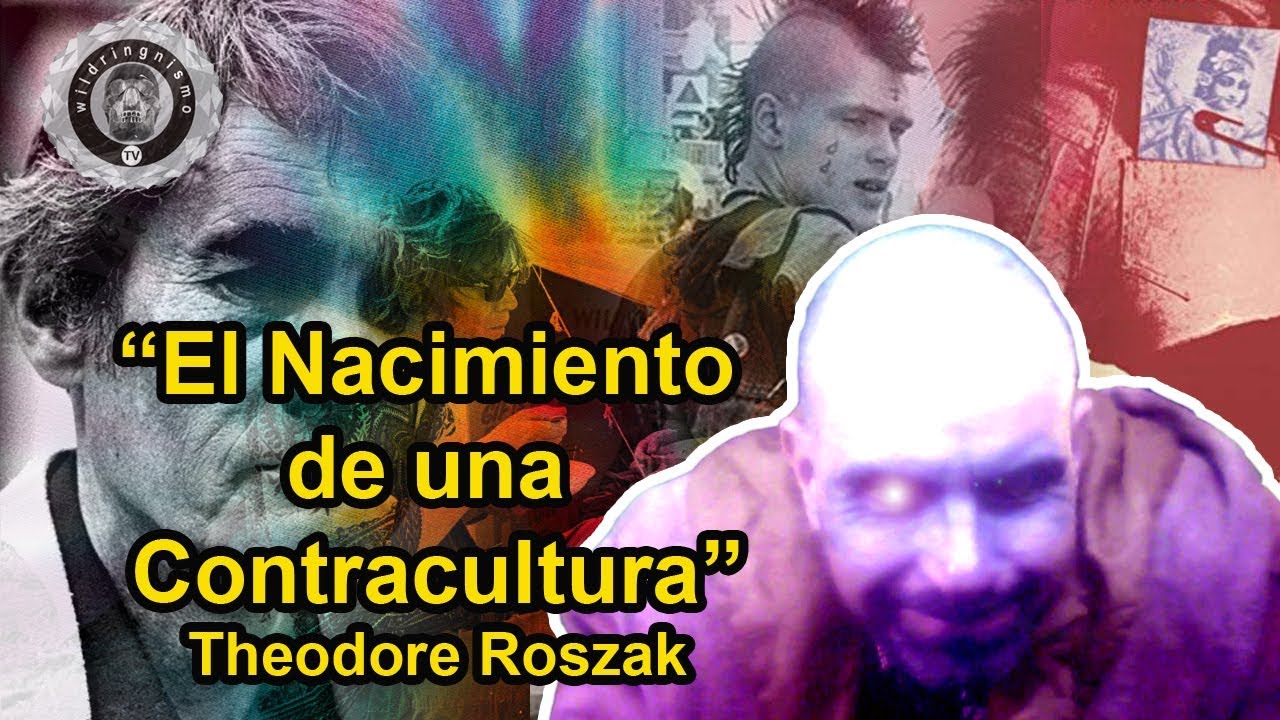 "El nacimiento de una contracultura” Theodore Roszak - YouTube