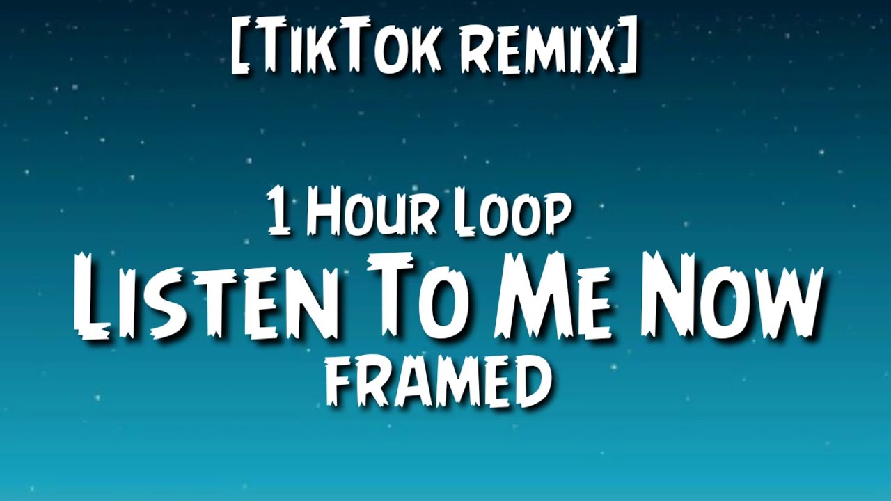 framed - Listen To Me Now {1 Hour Loop}[TikTok remix]