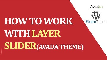 How to work with LAYER slider(AVADA theme) ?