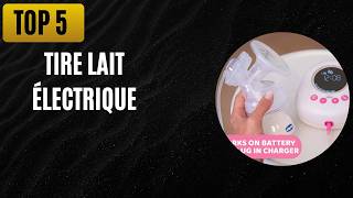 Top 5 Meilleur Tire Lait Électrique 2026