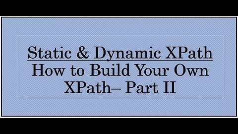 Step By Step - How to Write Your Static & Dynamic XPath