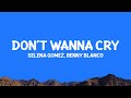 Selenagomez Bennyblanco Don T Wanna Cry Lyrics Selenagomez Bennyblanco Don T Wanna Cry Lyrics