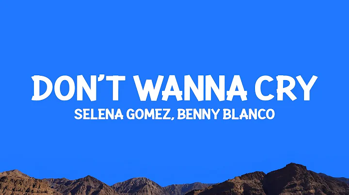 @selenagomez, @bennyblanco - Don't Wanna Cry (Lyrics)