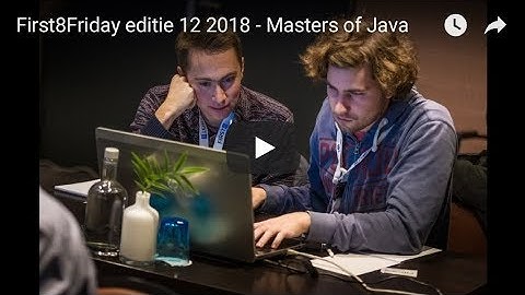 First8Friday editie 12 2018 - Masters of Java