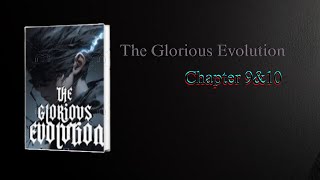 The Glorious Evolution – Volume 1: Chapter 9& 10 |  Explained in Detail