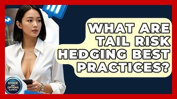What Are Tail Risk Hedging Best Practices? - Stock and Options Playbook