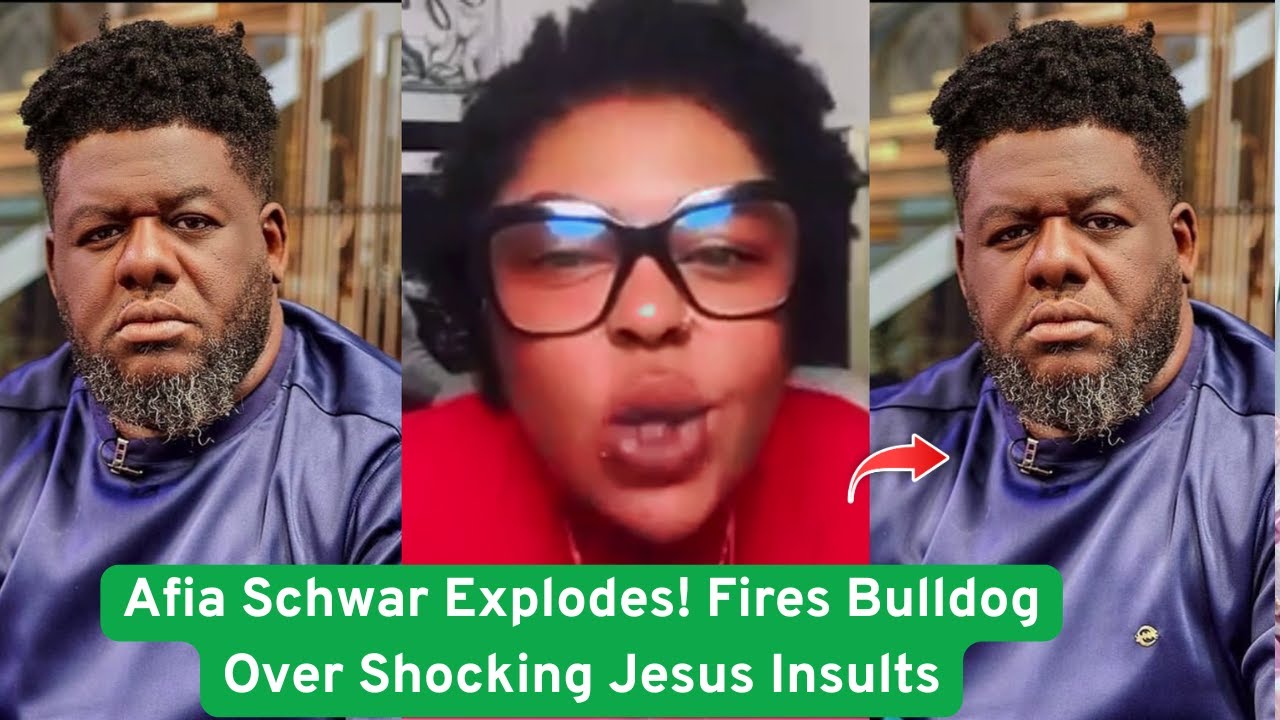 Afia Schwar Fires Bulldog Over Shocking Jesus Insults – Takes Down Empress Gifty Too