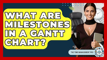 What Are Milestones In A Gantt Chart? - The Time Management Pro