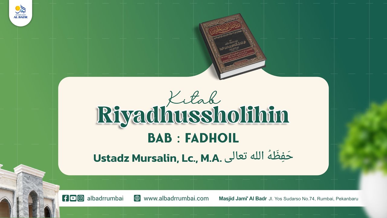 Kitab Riyadhusshalihin (BAB Fadhail) - Ustadz Mursalin, Lc,. M.A.