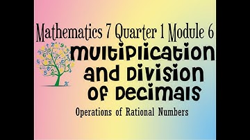 Multiplication and Division of Decimals Mathematics 7 Quarter 1 Module 6 Lesson 4