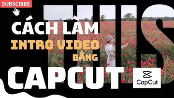 CÁCH LÀM VIDEO INTRO TRÊN CAPCUT | TONY LÊ