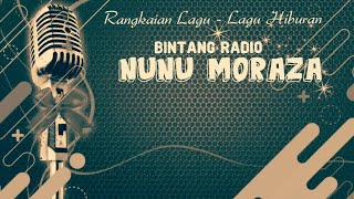 NUNU MORAZA -Sekedjap - Imbauan Pertiwi - Kan Hilang Nanti - Menanti Pagi Berseri - Hasratku