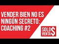 Vender bien no es ningún secreto: coaching de ventas para comerciales #2 [Solo Ventas TV]