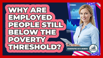 Why Are Employed People Still Below The Poverty Threshold? - Demographic Data Answers
