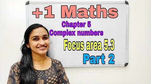Plus one  Maths | Chapter 5 Complex Numbers | Focus area 5.3 | Part 2#focusarea#plusonemaths#maths