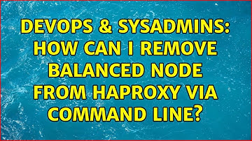 DevOps & SysAdmins: How can I remove balanced node from haproxy via command line? (6 Solutions!!)