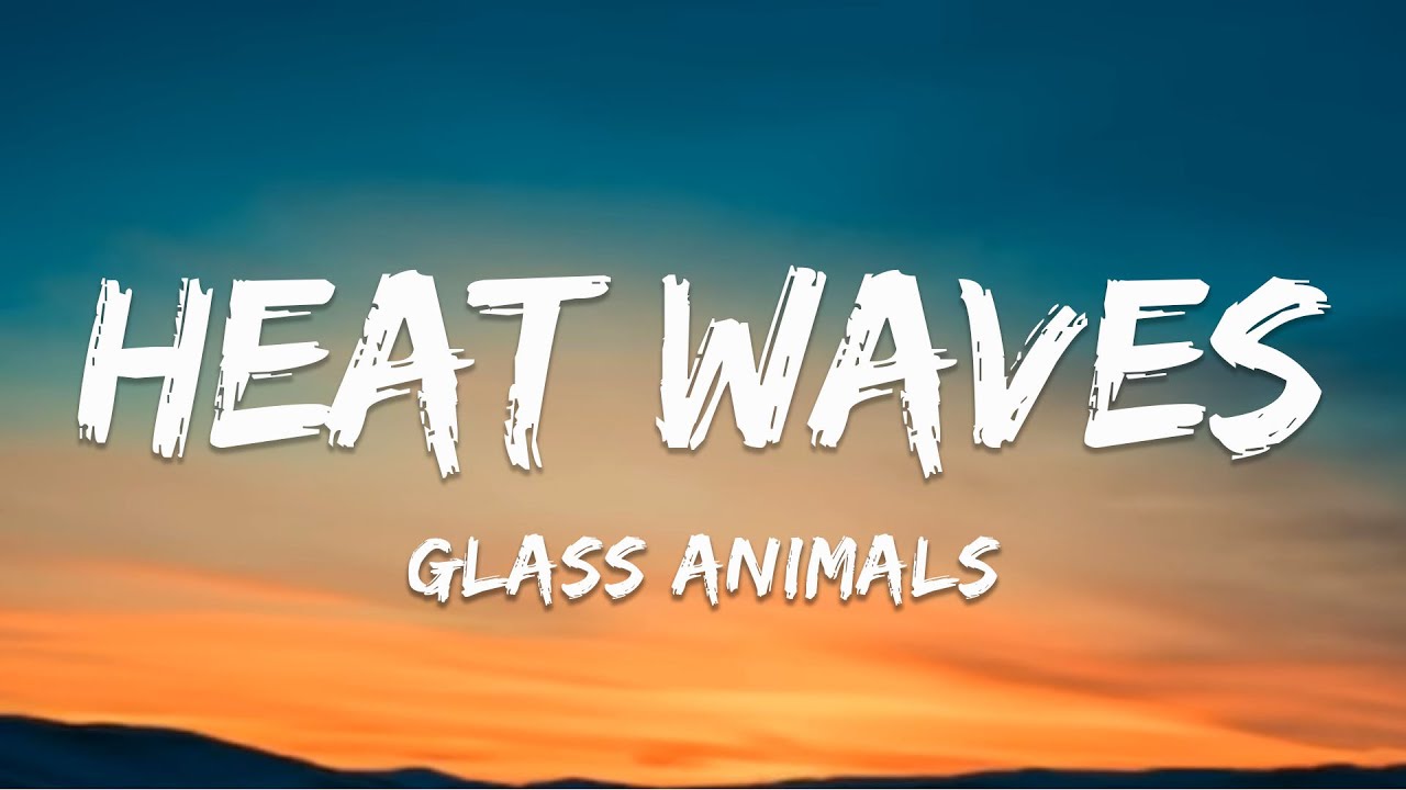 Glass Animals Heat Waves (Lyrics) YouTube