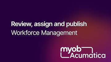 MYOB Acumatica Workforce Management - Review, Assign and Publish
