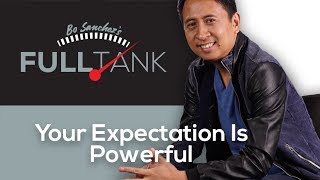 FULLTANK by Bo Sanchez 278: Your Expectation Is Powerful