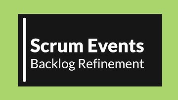 Scrum Events: Backlog Refinement