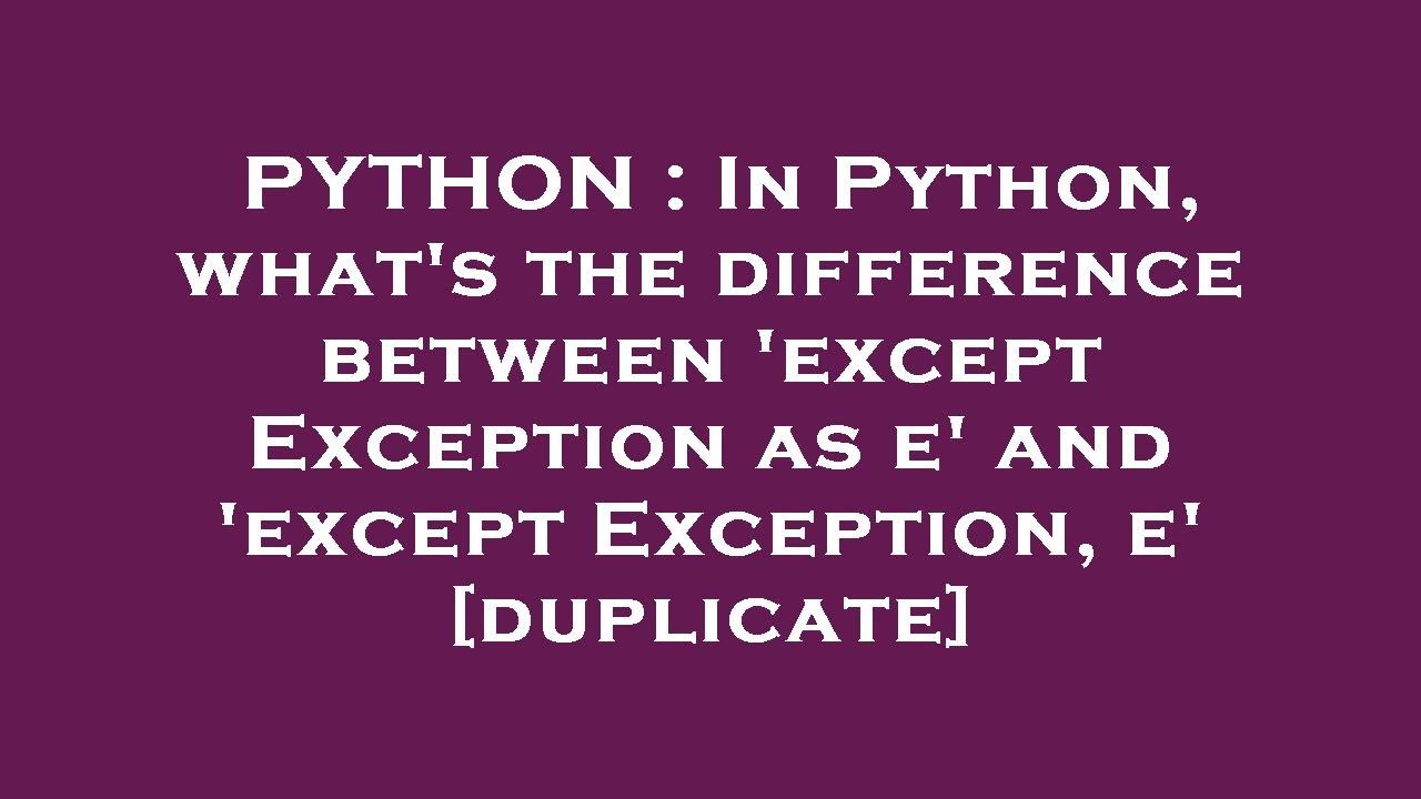 PYTHON : In Python, what's the difference between 'except Exception as e' and 'except Exception, e' - YouTube Python : In Python, What'S The Difference Between 'Except Exception As E' And 'Except Exception, E' - Youtube