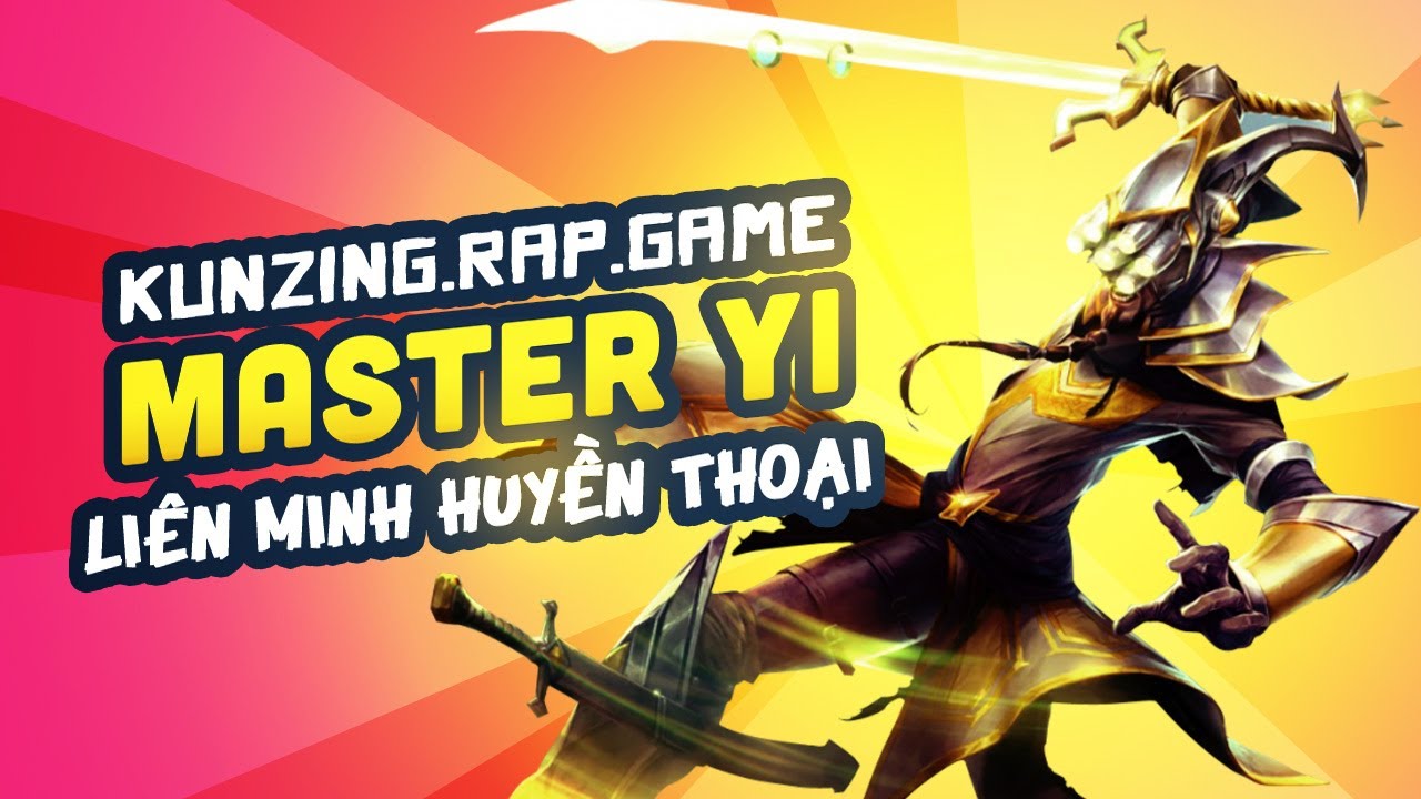 Rap về Master Yi | Liên Minh Huyền Thoại – Tiến Vàm Cỏ aka Kunzing