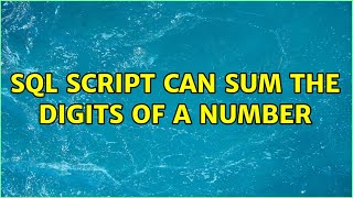 SQL script can sum the digits of a number (2 Solutions!!)