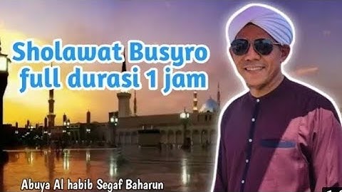 Sholawat Busyro | FULL DURASI 1 JAM | Abuya Al Habib Segaf Baharun
