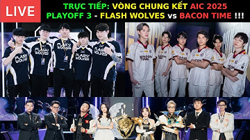 TRỰC TIẾP: FLASH WOLVES vs BACON TIME - PLAYOFF 3 AIC 2025 - Tấm Vé Chung Kết Tổng gọi tên Ai ???