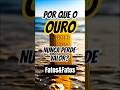 Por que o Ouro Nunca Perde Valor? #curiosidades #fatos #ouro
