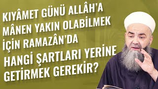 Kıyâmet Günü Allâha Mânen Yakın Olabilmek İçin Ramazânda Hangi Şartları Yerine Getirmek Gerekir?
