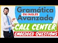 CALL CENTER | Gramática Avanzada | Embedded Questions