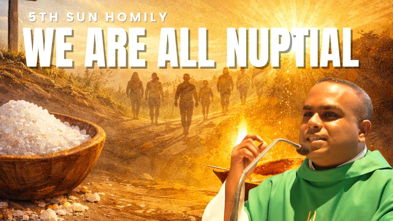 We are all Nuptial: Homily 5th Sun Year A
