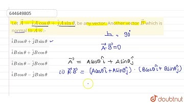 Let vec(A)=hat(i)A cos theta+hat(j)A sin theta, be any vector. Another vector vec(B) which is no...