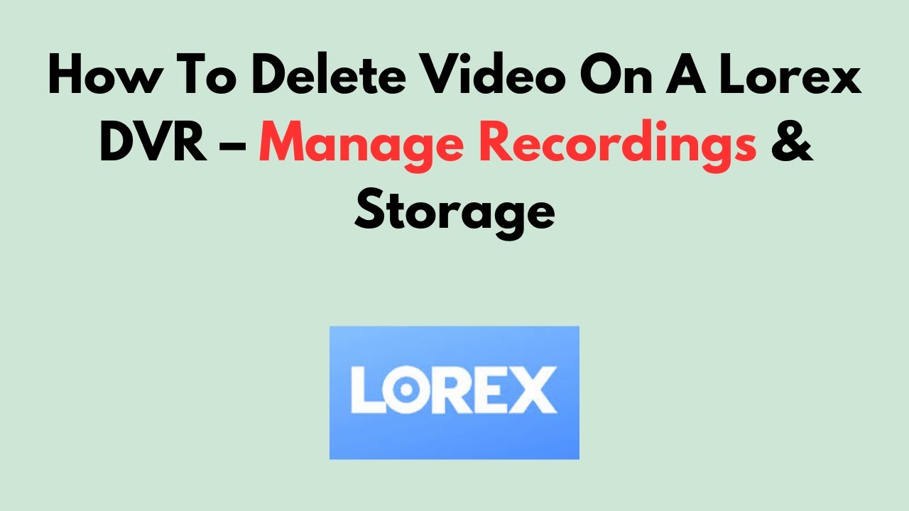 Как удалить видео с видеорегистратора Lorex — Управление записями и хранилищем