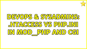 DevOps & SysAdmins: .htaccess vs php.ini in mod_php and CGI (2 Solutions!!)