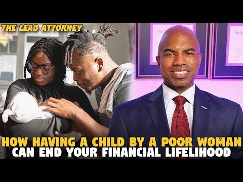 How Having a Child By A Poor Woman Can End Your Financial Lifelihood (@TheLeadAttorney )