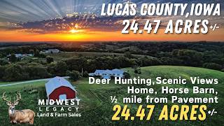 Lucas County, Iowa 24.47 Acres +/- Land For Sale with Scenic Views, Deer Hunting, Home, & Horse Barn