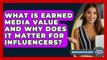 What Is Earned Media Value And Why Does It Matter For Influencers? - Modern Marketing Moves