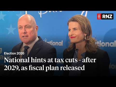 National hints at tax cuts - after 2029, as fiscal plan released | RNZ