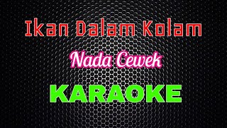 Video thumbnail of "Ikan Dalam Kolam - [Karaoke] | LMusical Nada Cewek"