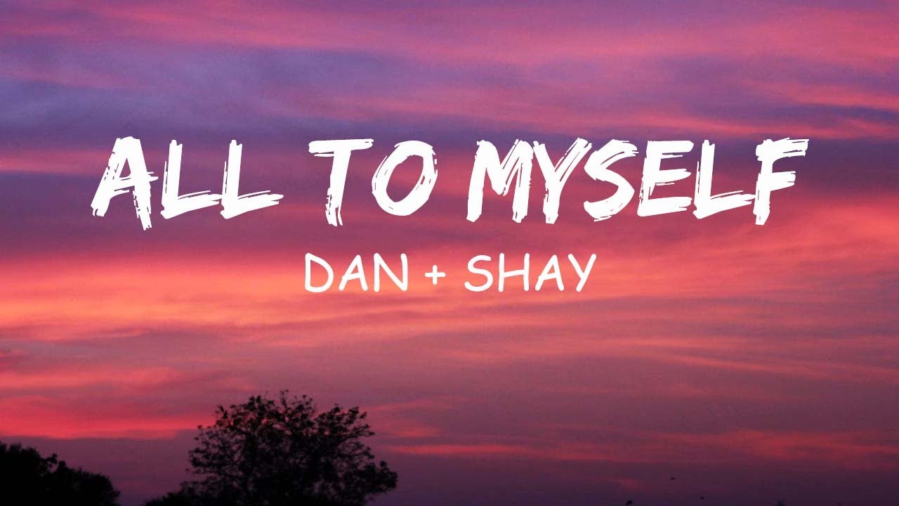 All To Myself (Lyrics) - Dan + Shay.